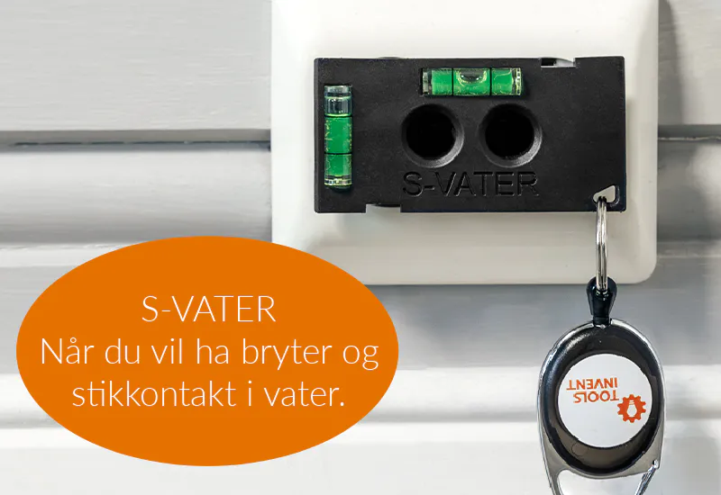 S-VATER - når du vil ha bryter og stikkontakt i vater.